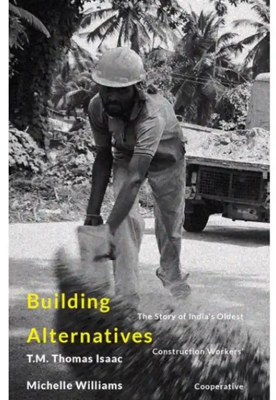 Building Alternatives: The Story of India’s Oldest Construction Workers’ Cooperative